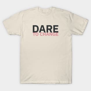 Dare to Change / 2 T-Shirt